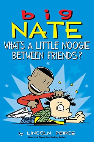 Big Nate: What's a Little Noogie Between Friends? (Volume 16)
