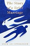 The Story of a Brief Marriage by Anuk Arudpragasam