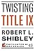 Twisting Title IX (Encounter Broadsides Book 49)