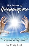 The Power of Ho'oponopono: An Introduction to The Ancient Hawaiian Healing Ritual