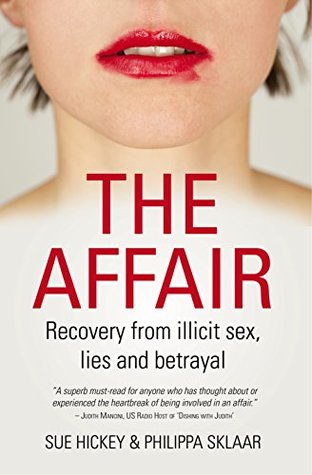 The Affair – Recovery from Illicit Sex, Lies and Betrayal by Sue Hickey