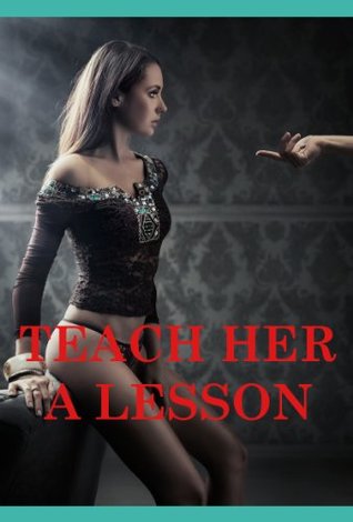 Teach Her a Lesson: Five Hardcore Explicit Erotica Stories: Five Hardcore Explicit Erotica Stories (Kindle Edition)