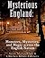 Mysterious England: Monsters, Mysteries, and Magic Across the English Nation