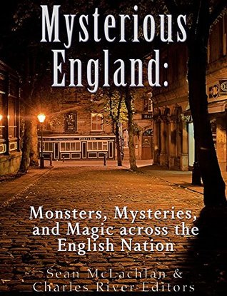 Mysterious England: Monsters, Mysteries, and Magic Across the English Nation (Kindle Edition)