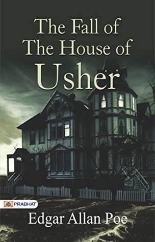 The Fall of the House of Usher: Edgar Allan Poe's Haunting Tale of Family Secrets and Tragic Decay by Edgar Allan Poe