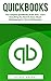 QuickBooks: The Complete QuickBooks Guide 2016 - Learn Everything You Need To Know About Bookkeeping For Your Small Business! (Quickbooks, Quickbooks 2016 Guide, Bookkeeping)