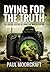 Dying For The Truth: The Concise History Of Frontline War Reporting