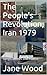 The People's Revolution, Iran 1979