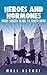 Self Help : Heroes & Hormones: From Screen Slave to Superhero