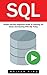 SQL: Simple And Easy Beginners Guide To Learning The Basics And Starting With SQL Today! (SQL Course, SQL Development, SQL Books)