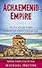 Achaemenid Empire: The Firs...