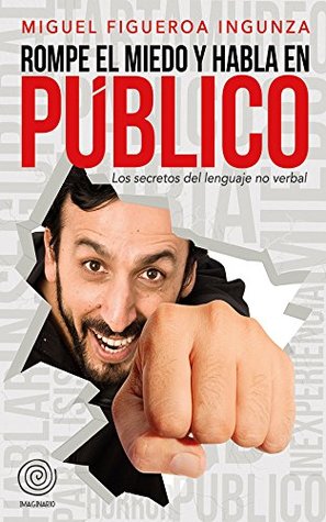 Rompe el Miedo y Habla en público: Secretos del Lenguaje No verbal (Spanish Edition)