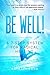 Be Well!: A 7-Step System for Radical Healing