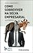 Como Sobreviver na Selva Empresarial - Guia Prático