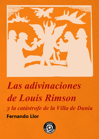 Portada de Las adivinaciones de Louis Rimson y la catástrofe de la Villa de Dunia, de Fernando Llor