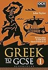 Book cover for Greek to GCSE: Part 1: Revised edition for OCR GCSE Classical Greek (9–1)