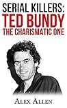 Serial Killers: Ted Bundy The Charismatic One