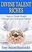 DIVINE TALENT RICHES: How to create wealth through your God-given talents