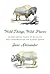 Wild Things, Wild Places: Adventurous Tales of Wildlife and Conservation on Planet Earth