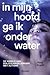 In mijn hoofd ga ik onder w...