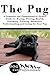 The Pug: A Complete and Comprehensive Owners Guide to: Buying, Owning, Health, Grooming, Training, Obedience, Understanding and Caring for Your Pug (The ... Caring for a Dog from a Puppy to Old Age)