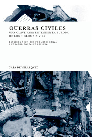 Guerras Civiles: Una Clave Para Entender La Europa de Los Siglos XIX y XX