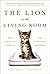 The Lion in the Living Room: How House Cats Tamed Us and Took Over the World (A Gift for Cat Lovers)
