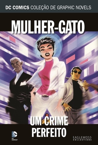 Mulher-Gato: Um Crime Perfeito (DC Comics Coleção de Graphic Novels, #22)