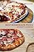 BEST HOMEMADE PIZZA GOURMET’S COOKBOOK. Enjoy 25 Creative, Healthy, Low-Fat, Gluten-Free and Fast To Make Gourmet’s Pizzas Any Time Of The Day