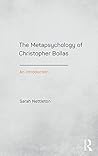 The Metapsychology of Christopher Bollas: An Introduction The Metapsychology of Christopher Bollas: An Introduction