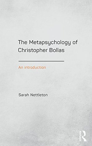 The Metapsychology of Christopher Bollas: An Introduction (Kindle Edition)
