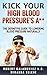 Kick Your High Blood Pressure's A**! The Definitive Guide to Lowering Blood Pressure Naturally (Hypertension, High Blood Pressure, Diabetes, Blood Pressure)
