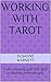Working With Tarot: From choosing your first deck to reading professionally