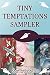 Tiny Temptations Sampler: S...