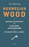 Norwegian wood. Il metodo scandinavo per tagliare, accatastare & scaldarsi con la legna Book cover for Norwegian wood. Il metodo scandinavo per tagliare, accatastare & scaldarsi con la legna