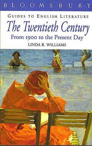 The twentieth century: A guide to literature from 1900 to the present day (Bloomsbury guides to English literature)