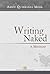 Writing Naked: A Memoir