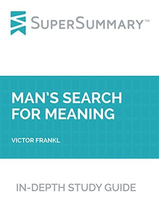 Study Guide: Man’s Search for Meaning by Victor Frankl (SuperSummary)