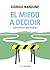 El miedo a decidir: Cómo tener el valor de elegir