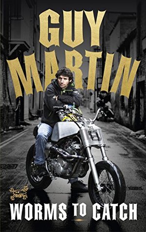 Guy Martin: Worms to Catch (Kindle Edition)