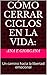 Cómo Cerrar Ciclos en la Vida:: Un camino hacia la libertad emocional (Spanish Edition)