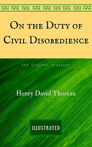 On the Duty of Civil Disobedience: The Original Classics - Illustrated