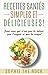 Recettes santés simples et délicieuses: Pour ceux qui n'ont pas de talent, pas d'argent et pas de temps (Recettes santés végétaliennes simples et délicieuses) (French Edition)