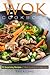 Wok Cookbook - 25 Surprising Recipes of Wok Cooking for Beginners: Healthy, Fast, Wok Cooking Made Easy for You