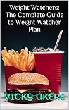 Weight Watchers: The Complete Guide to Weight Watcher Plan: The Smart CookBook to Losing Weight in Two Weeks with Over 30+ Delicious Recipes Weight Watchers: The Complete Guide to Weight Watcher Plan: The Smart CookBook to Losing Weight in Two Weeks with Over 30+ Delicious Recipes
