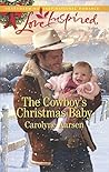The Cowboy's Christmas Baby by Carolyne Aarsen The Cowboy's Christmas Baby by Carolyne Aarsen