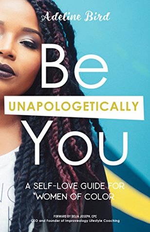 Be Unapologetically You: A Self Love Guide for Women of Color (Kindle Edition)