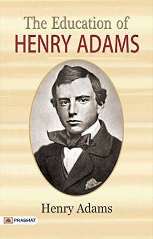 The Education of Henry Adams by Henry Adams