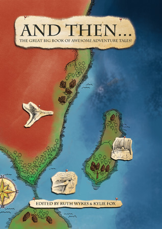 And Then... The Great Big Book of Awesome Adventure Tales! Vol 1