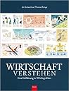 Wirtschaft verstehen: Eine Einführung in 111 Infografiken